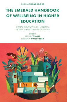 Cover of The Emerald Handbook of Wellbeing in Higher Education: Global Perspectives on Students, Faculty, Leaders, and Institutions